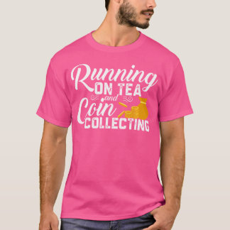 Running On Tea Coin Collecting Funny Coin Collecto T-shirt