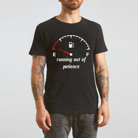 Running out of Patience Lege Gas Gauge T-Shirt