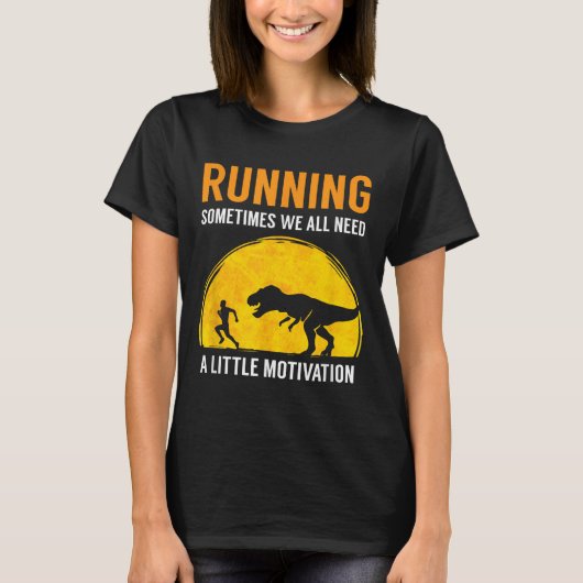 Running Sometimes We All Need A Little Motivation  T-shirt (Voorkant)