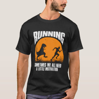 Running Sometimes We All Need Little Motivation Ru T-shirt