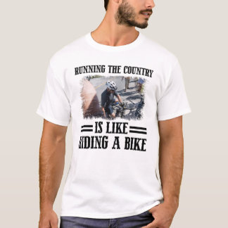 Running The Country is Like Riding A Bike T-shirt