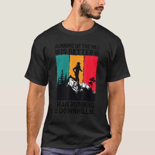 Running Up The Hill Is Better Than Running Downhil T-shirt (Voorkant)