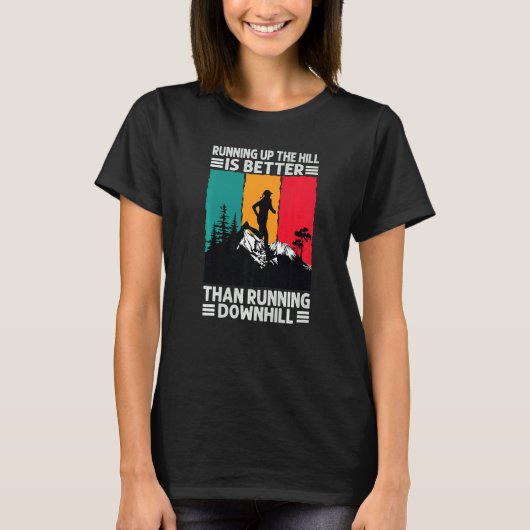 Running Up The Hill Is Better Than Running Downhil T-shirt (Voorkant)