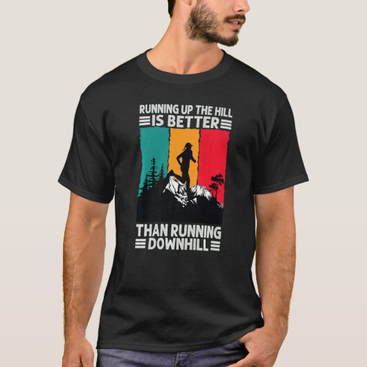 Running Up The Hill Is Better Than Running Downhil T-shirt (Voorkant)