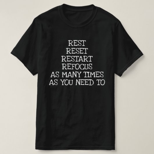 Rust Herstarten Opnieuw Focus Zo Vaak Als Je T-shirt (Design voorkant)