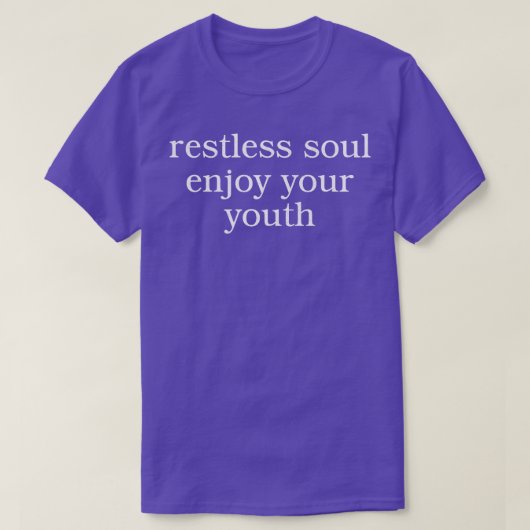 Rusteloze ziel geniet van je jeugd t-shirt (Design voorkant)