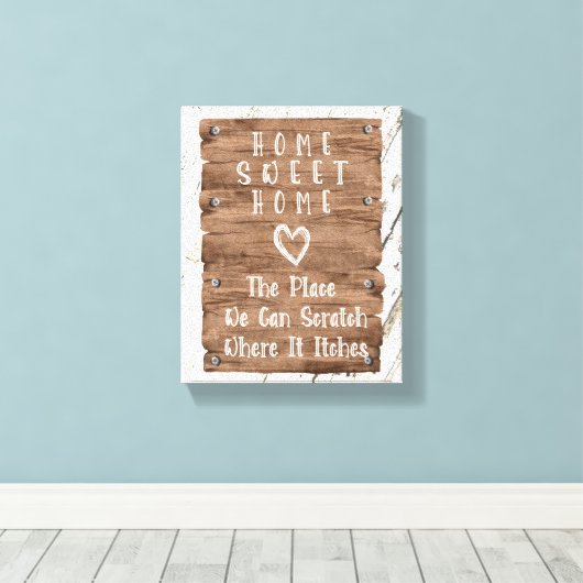Rustic Home Sweet Home Scratch, waar het jeukt Canvas Afdruk (Insitu (Houten vloer))