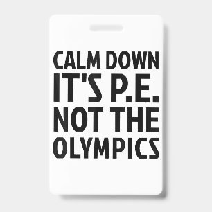 Rustig aan Het is PE Niet De Olympische Spelen Fys Badge