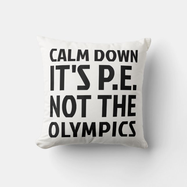 Rustig aan Het is PE Niet De Olympische Spelen Fys Kussen (Voorkant)