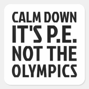Rustig aan Het is PE Niet De Olympische Spelen Fys Vierkante Sticker