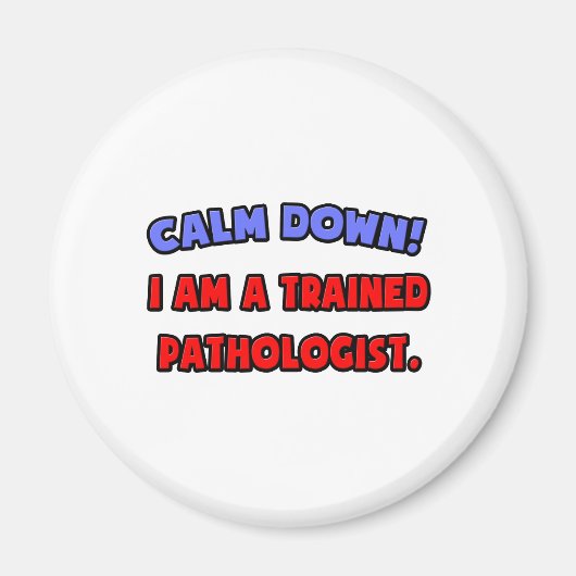Rustig aan.. Ik ben een getrainde patholoog Magneet (Voorkant)