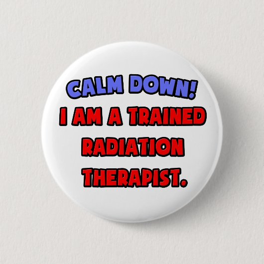Rustig aan.. Ik ben een getrainde stralingstherape Ronde Button 5,7 Cm (Voorkant)