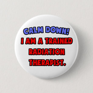Rustig aan.. Ik ben een getrainde stralingstherape Ronde Button 5,7 Cm