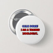 Rustig aan.. Ik ben een getrainde zoöloog Ronde Button 5,7 Cm (Voorkant /achterkant)