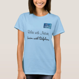 Rustig aan met natuur, zwemmen met dolfijnen t-shirt