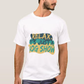 Rustig, het is maar een show t-shirt (Voorkant)