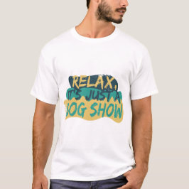 Rustig, het is maar een show t-shirt