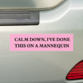 Rustig, ik heb dit gedaan op een Mannequin. Bumpersticker (Op auto)