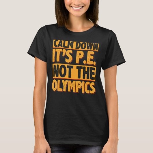 Rustig maar, het is lichamelijke opvoeding van PE T-shirt (Voorkant)