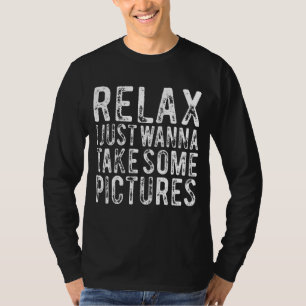 Rustig maar, ik wil gewoon wat Afbeeldingen nemen T-shirt