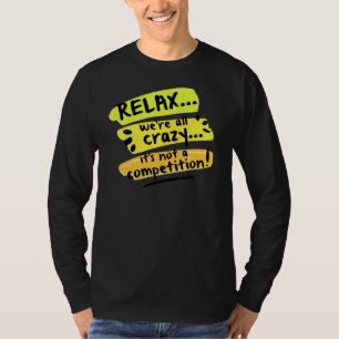 Rustig maar, we zijn allemaal gek... het is geen c t-shirt
