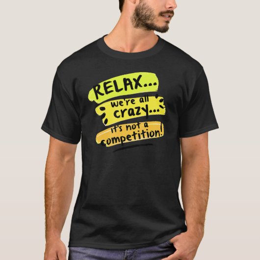 Rustig maar, we zijn allemaal gek... het is geen c t-shirt (Voorkant)