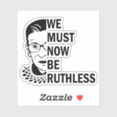 Ruth Bader Ginsburg, we moeten nu meedogenloos zij Sticker (Vel)