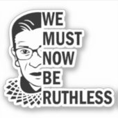Ruth Bader Ginsburg, we moeten nu meedogenloos zij Sticker (Voorkant)