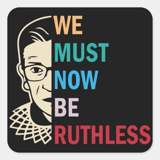 Ruth Bader Ginsburg, we moeten nu meedogenloos zij Vierkante Sticker (Voorkant)