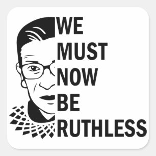 Ruth Bader Ginsburg, we moeten nu meedogenloos zij Vierkante Sticker