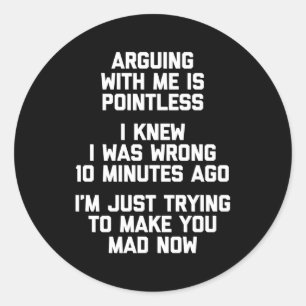 Ruzie maken met mij is zinloze Gezegde Humor Ronde Sticker