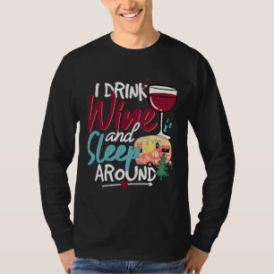 RV Camper Ik Drink Wijn & versterker Slaap Rond Wi T-shirt