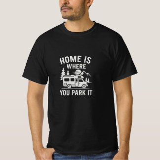 RV Life Shirt - Home is Where You Park It T-shirt.