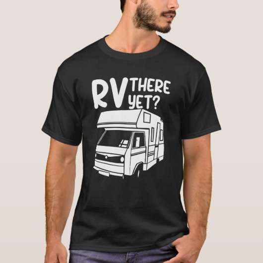RV There Yet Outdoor Nature Road Camping Trip T-shirt (Voorkant)