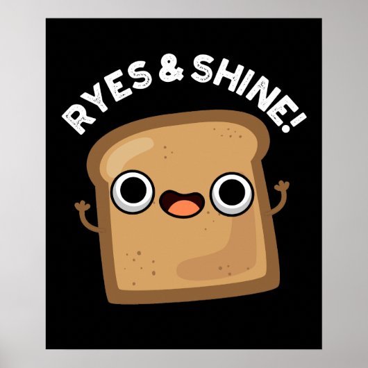 Ryes and Shine Funny Bread Pun Dark BG Poster (Voorkant)