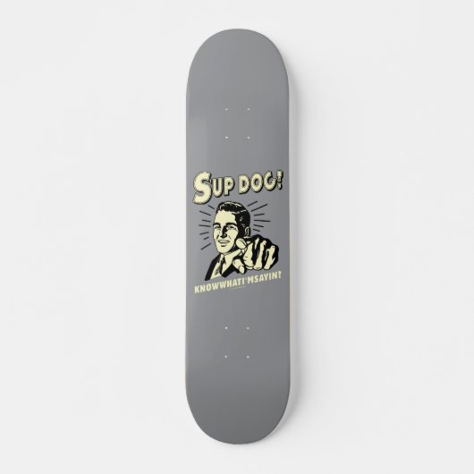 S-up Dog: Weet wat ik zeg Persoonlijk Skateboard (Voorkant)