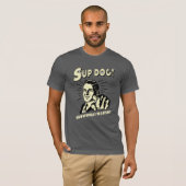 S-up Dog: Weet wat ik zeg T-shirt (Voorkant volledig)