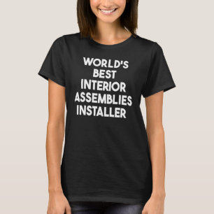 's Werelds Best Interior Assemblies Installer T-shirt