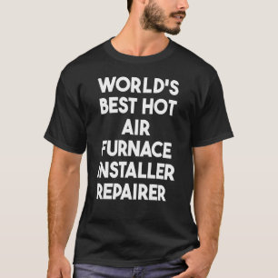 's Werelds beste 'Hot Air Furnace Installer Repair T-shirt
