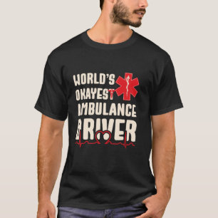 'S Werelds Okayest Ambulance Driver Funny EMS T-shirt