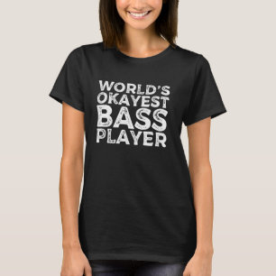 's Werelds Okayest Bass Player Funny Bassist Guita T-shirt