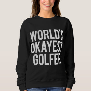 's Werelds Okayest Golfer Golf Humor Gift Trui