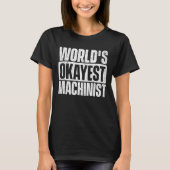 's Werelds Okayest Machinist - CNC Machine Operato T-shirt (Voorkant)