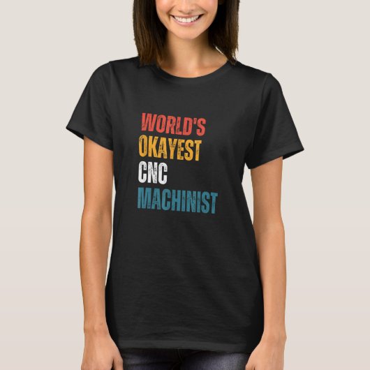 'S Werelds Okayest Machinist Funny CNC Machinist T-shirt (Voorkant)
