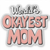 'S Werelds Okayest Mom Sticker - Funny Moederdag (Voorkant)