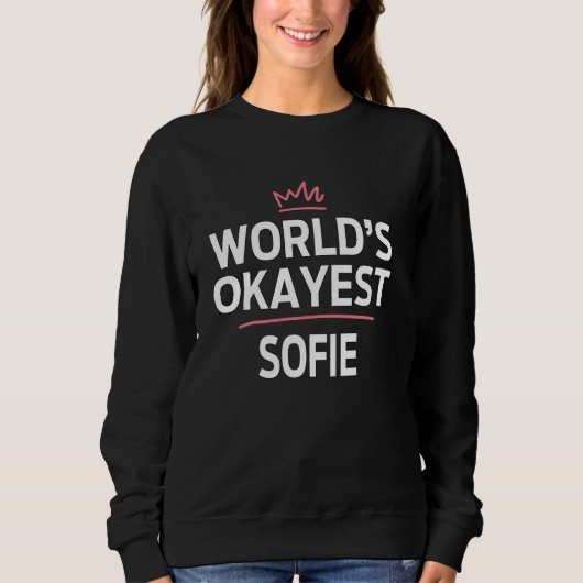 'S Werelds Okayest SOFIE Funny Gepersonaliseerde A Trui (Voorkant)