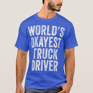 's Werelds Okayest Truck Driver Semi-Trailer Truck T-shirt