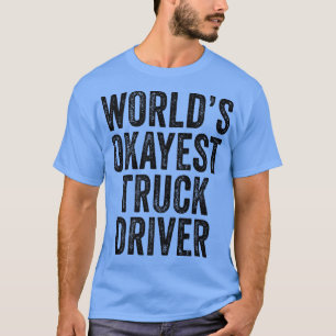 's Werelds Okayest Truck Driver Semi-trailer Truck T-shirt