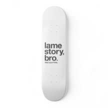 SAAI VERHAAL, BROER. Hou je bek. Skateboard.