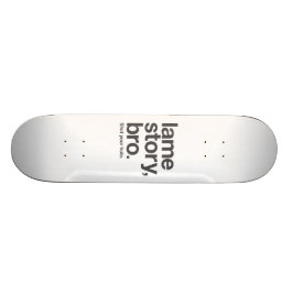 SAAI VERHAAL, BROER. Hou je bek. Skateboard. Skateboard